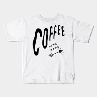 coffee is a hug in a mug Kids T-Shirt